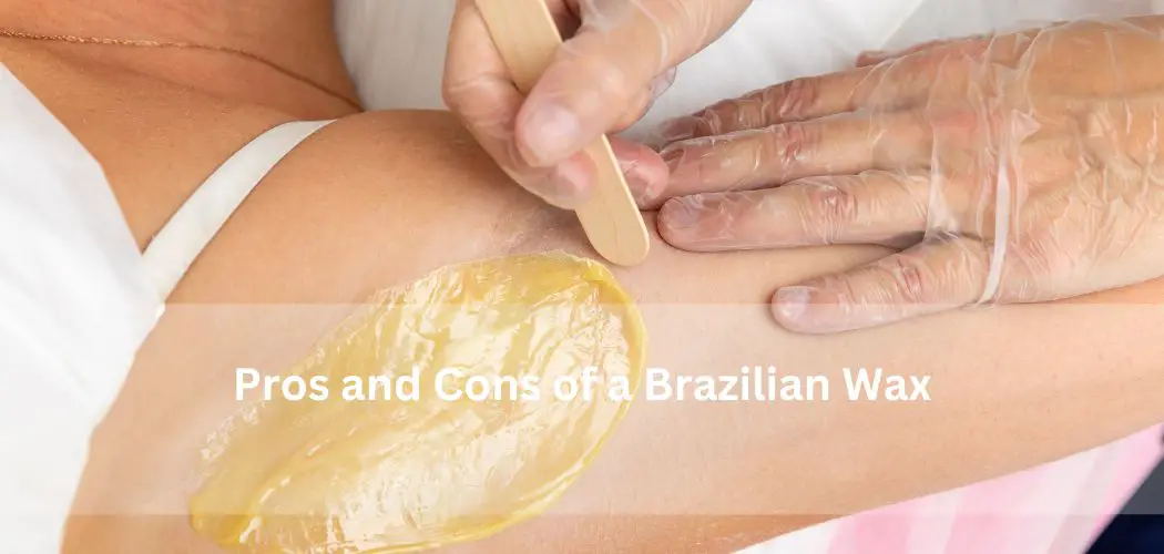 Pros and Cons of Brazilian Wax