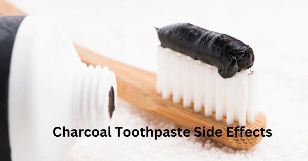 Charcoal Toothpaste Side Effects