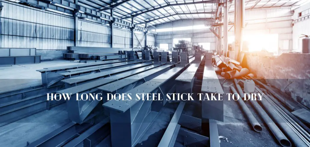 How Long Does Steel Stick Take to Dry