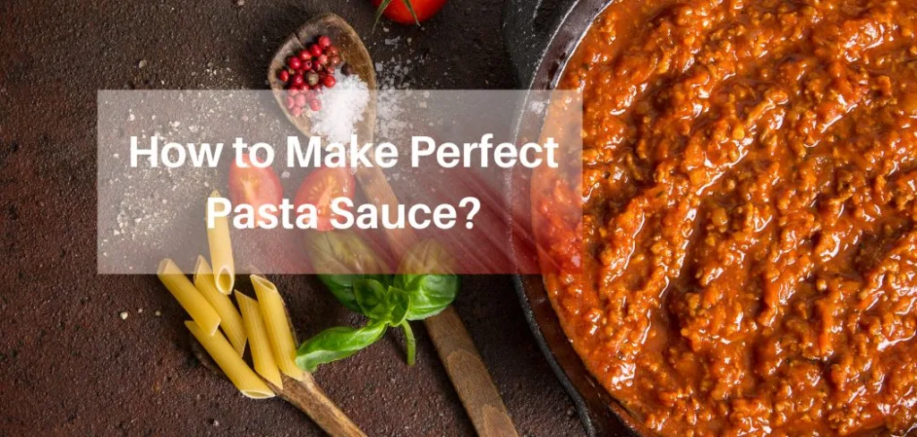 How To Make Perfect Pasta Sauce