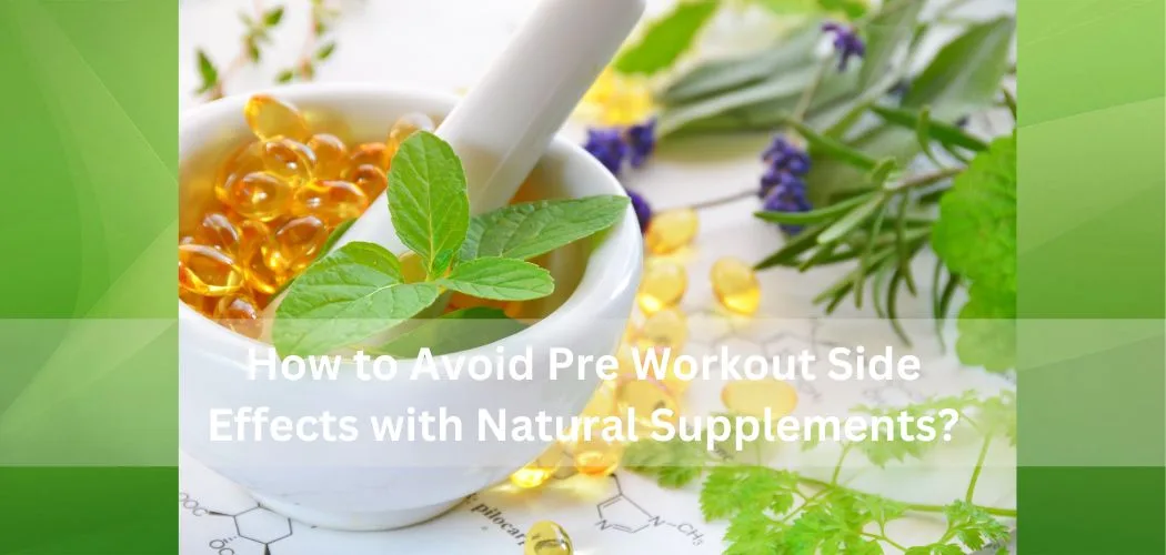 How to Avoid Pre Workout Side Effects with Natural Supplements