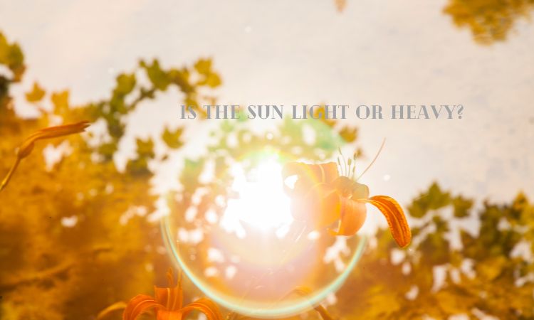 Is The Sun Light Or Heavy