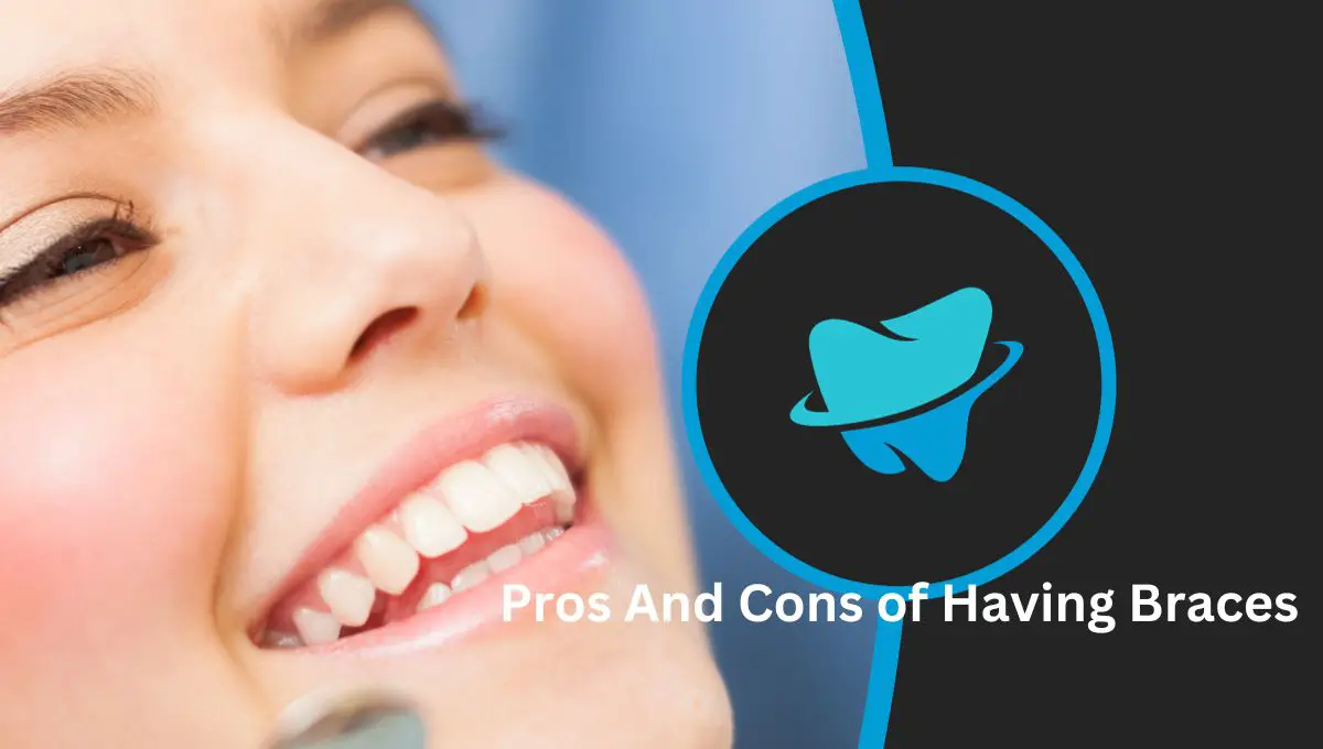 Pros And Cons of Having Braces