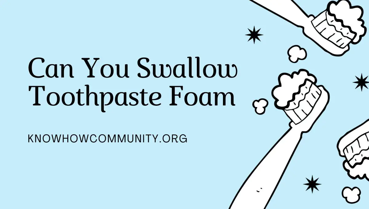Can You Swallow Toothpaste Foam