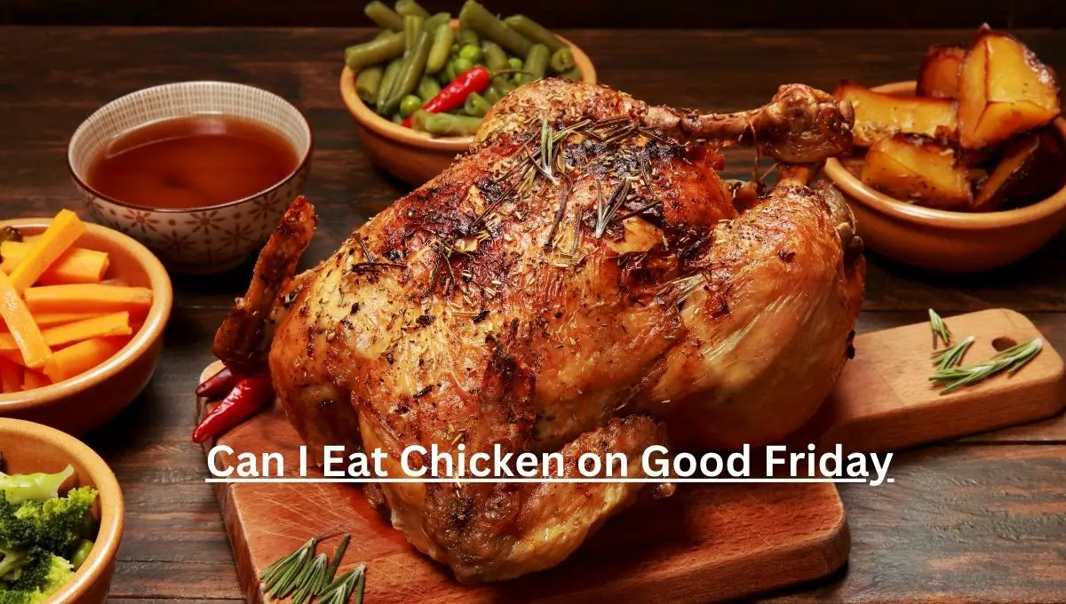 Can I Eat Chicken on Good Friday